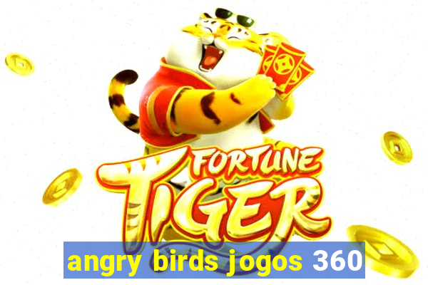 angry birds jogos 360